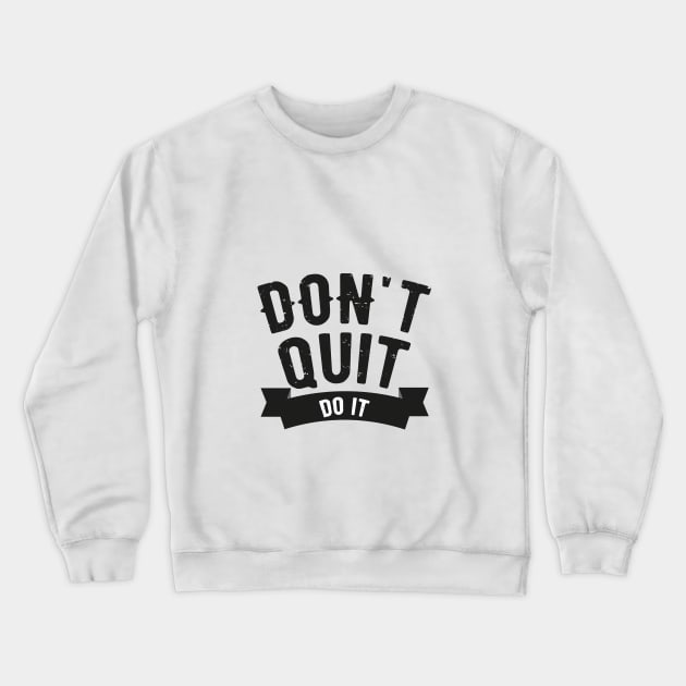 Don't Quit Do It Crewneck Sweatshirt by HozDes